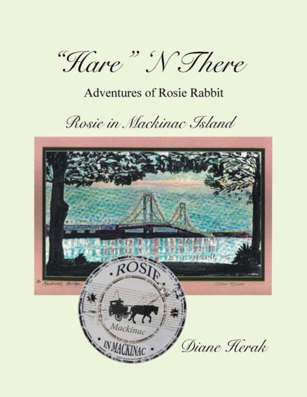 "Hare" N There Adventures of Rosie Rabbit : Rosie in Mackinac Island