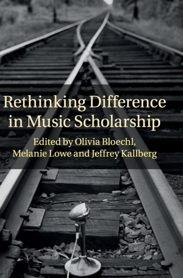 Rethinking Difference in Music Scholarship by Olivia Bloechl - Hardback
