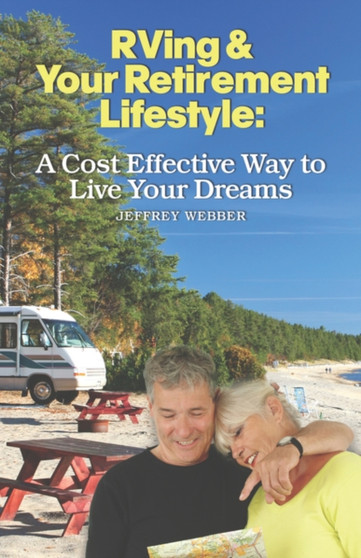 RVing  Your Retirement Lifestyle : A Cost Effective Way to Live Your Dreams