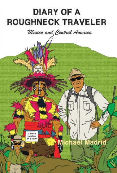 Diary of a Roughneck Traveler : Mexico and Central America
