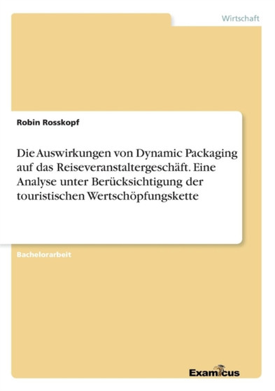 Die Auswirkungen von Dynamic Packaging auf das Reiseveranstaltergeschaft. Eine Analyse unter Berucksichtigung der touristischen Wertschoepfungskette