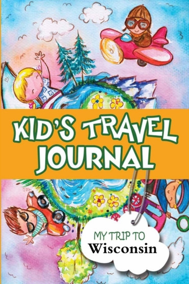 Kids Travel Journal: My Trip to Wisconsin