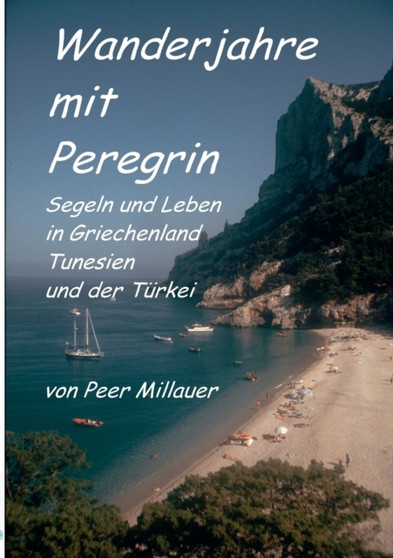 Wanderjahre mit Peregrin : Segeln und Leben in Griechenland, Tunesien und der Turkei