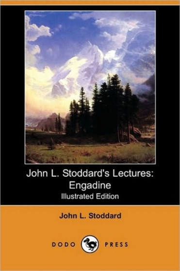 John L. Stoddard's Lectures : Engadine (Illustrated Edition) (Dodo Press)