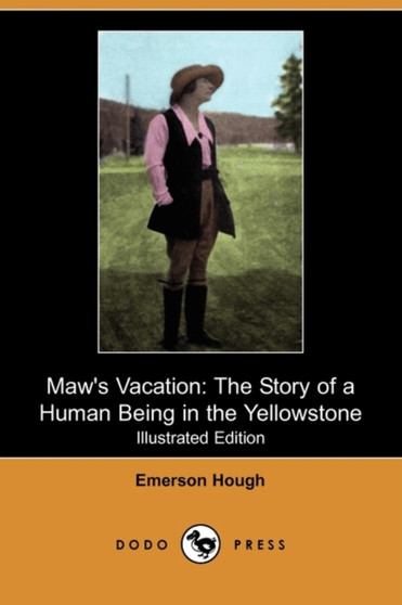 Maw's Vacation : The Story of a Human Being in the Yellowstone (Illustrated Edition) (Dodo Press)