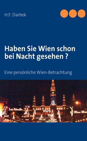 Haben Sie Wien schon bei Nacht gesehen ? : Eine persoenliche Wien-Betrachtung