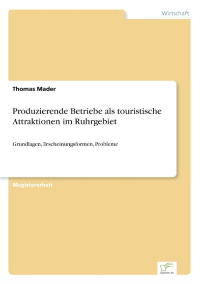 Produzierende Betriebe als touristische Attraktionen im Ruhrgebiet : Grundlagen, Erscheinungsformen, Probleme