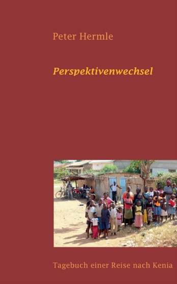 Perspektivenwechsel : Tagebuch einer Reise nach Kenia