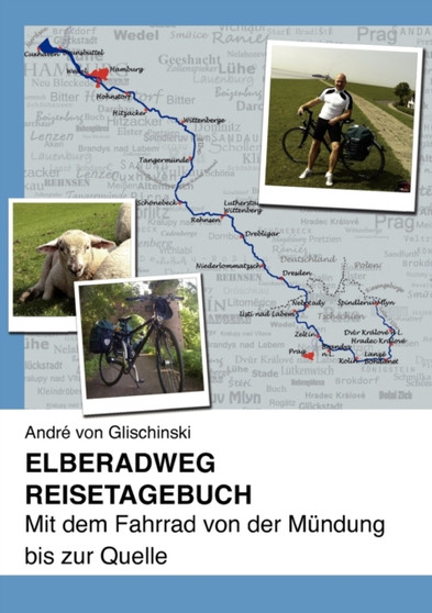 Elberadweg - Reisetagebuch : Mit dem Fahrrad von der Mundung bis zur Quelle