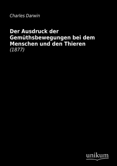 Der Ausdruck Der Gemuthsbewegungen Bei Dem Menschen Und Den Thieren