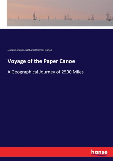 Voyage of the Paper Canoe : A Geographical Journey of 2500 Miles