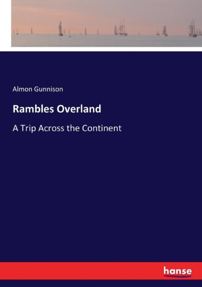 Rambles Overland : A Trip Across the Continent