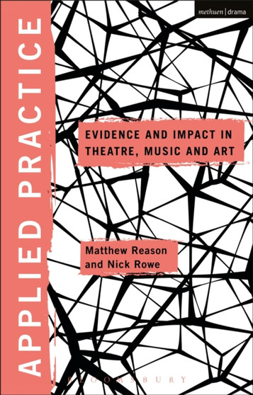 Applied Practice : Evidence and Impact in Theatre, Music and Art by Nick Rowe - Paperback