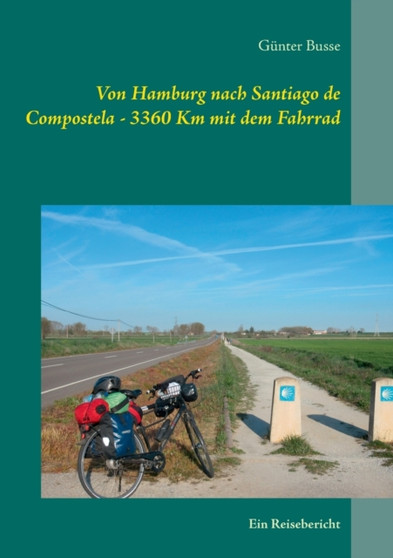 Von Hamburg nach Santiago de Compostela - 3360 km mit dem Fahrrad : Ein Reisebericht