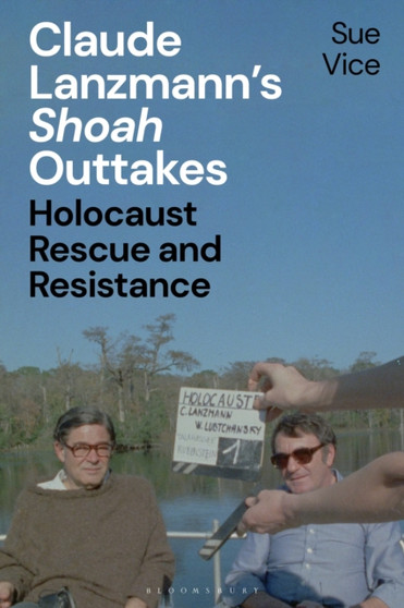 Claude Lanzmann???s 'Shoah' Outtakes : Holocaust Rescue and Resistance by Professor Sue Vice - Paperback