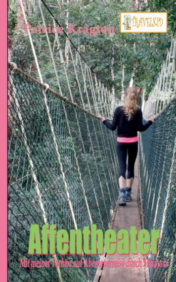 Affentheater : mit meiner Tochter auf Abenteuerreise durch Malaysia
