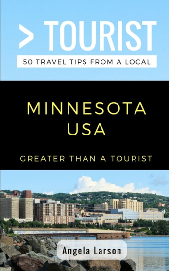 Greater Than a Tourist- Minnesota USA : 50 Travel Tips from a Local : 1