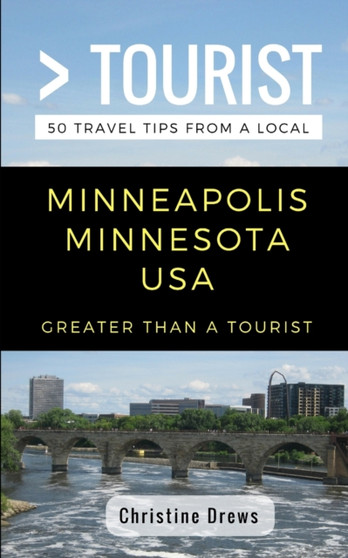 Greater Than a Tourist- Minneapolis Minnesota USA : 50 Travel Tips from a Local : 270