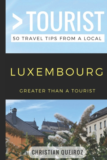 Greater Than a Tourist- Luxembourg : 50 Travel Tips from a Local