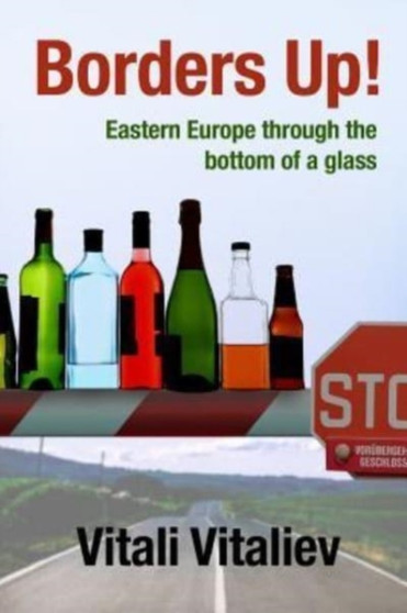 Borders Up! : Eastern Europe through the bottom of a glass