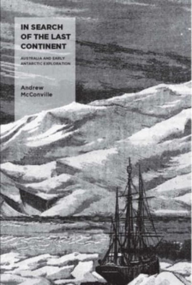 In Search of the Last Continent : Australia and Early Antarctic Exploration