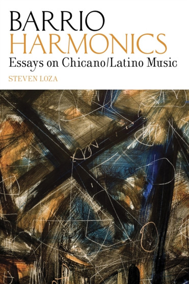 Barrio Harmonics : Essays on Chicano / Latino Music by Steven Loza - Paperback