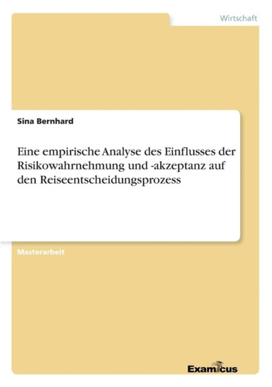 Eine empirische Analyse des Einflusses der Risikowahrnehmung und -akzeptanz auf den Reiseentscheidungsprozess