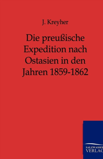 Die Preussische Expedition Nach Ostasien in Den Jahren 1859-1862 Die Preussische Expedition Nach Ostasien in Den Jahren 1859-1862