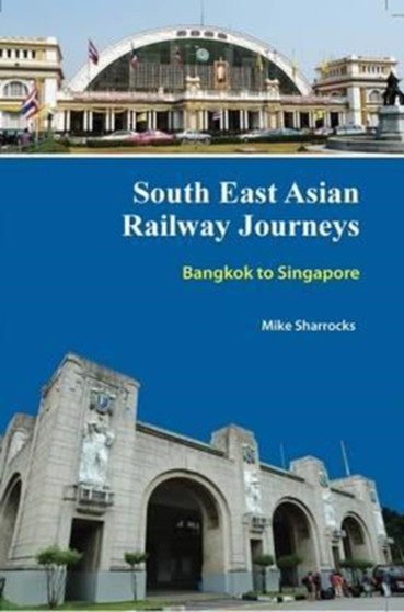 South East Asian Railway Journeys : Bangkok to Singapore : 1
