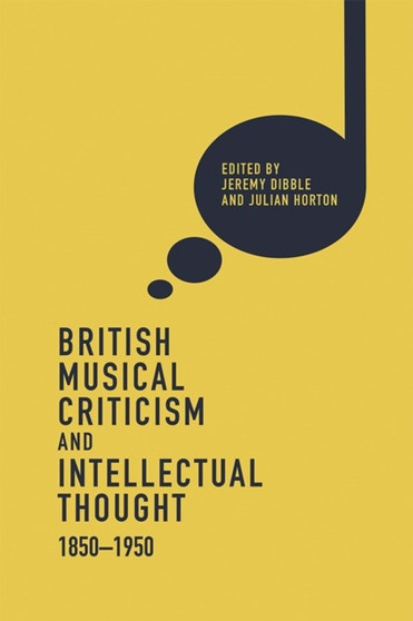 British Musical Criticism and Intellectual Thought, 1850-1950 by Jeremy Dibble - Hardback