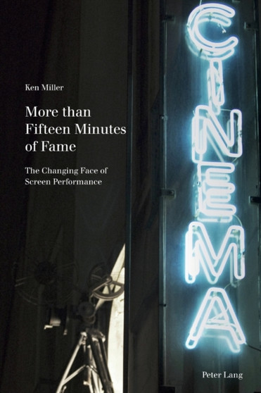 More than Fifteen Minutes of Fame : The Changing Face of Screen Performance : 6 by Ken Miller - Paperback