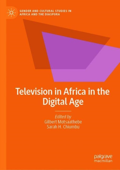 Television in Africa in the Digital Age by Gilbert Motsaathebe - Hardback