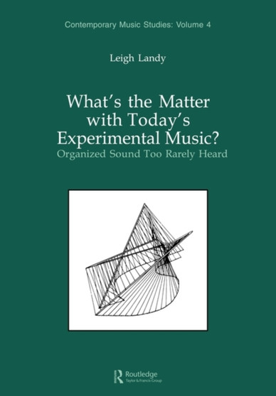 What's the Matter with Today's Experimental Music? : Organized Sound Too Rarely Heard by Leigh Landy - Paperback