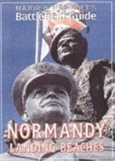 Major and Mrs.Holt's Battlefield Guide to Normandy Landing Beaches
