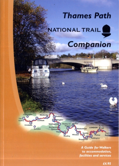The Thames Path National Trail Companion : A Guide for Walkers to Accommodation, Facilities and Services