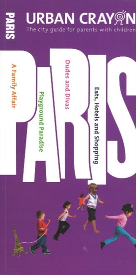 Urban Crayon Paris : The City Guide for Parents with Children