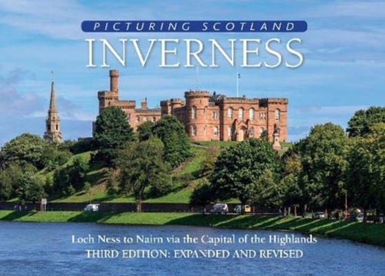 Inverness: Picturing Scotland : Loch Ness to Nairn via the Capital of the Highlands