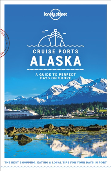 Lonely Planet Cruise Ports Alaska