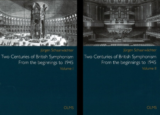 Two Centuries of British Symphonism : Volumes I & II -- From the Beginnings to 1945 by Jurgen Schaarwachter - Paperback