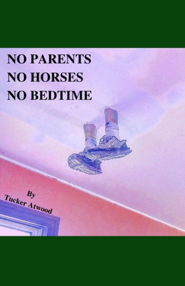 No Parents No Horses No Bedtime by Tucker Atwood - Paperback