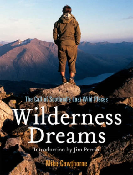 Wilderness Dreams : The Call of Scotland's Last Wild Places