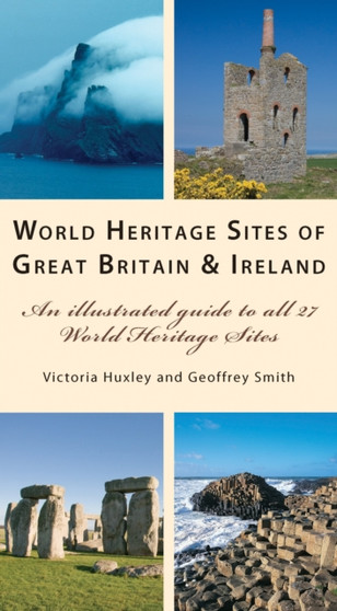 World Heritage Great Britain and Ireland : An Illustrated Guide to the 27 World Heritage Sites in the British Isles