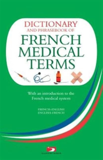 A Dictionary and Phrasebook of French Medical Terms : With an Introduction to the French Medical System