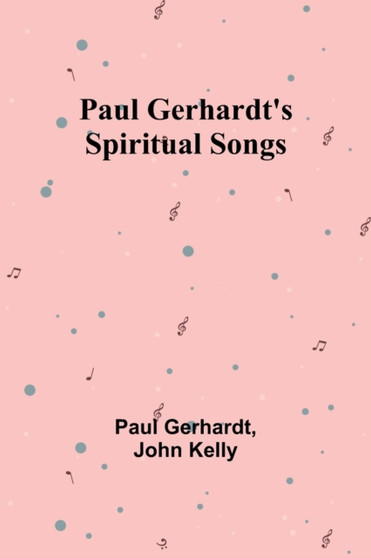 Paul Gerhardt's Spiritual Songs by Paul Gerhardt - Paperback