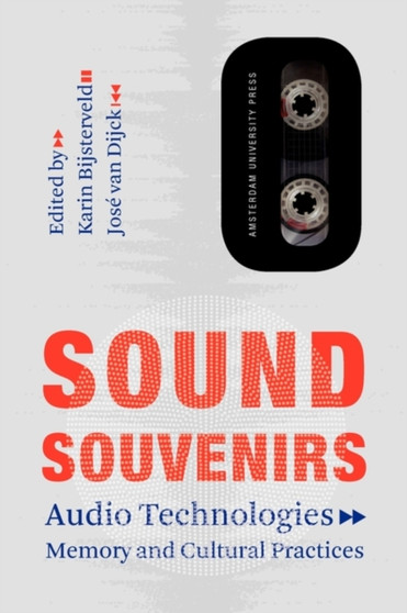 Sound Souvenirs : Audio Technologies, Memory and Cultural Practices : 2 by Karin Bijsterveld - Paperback