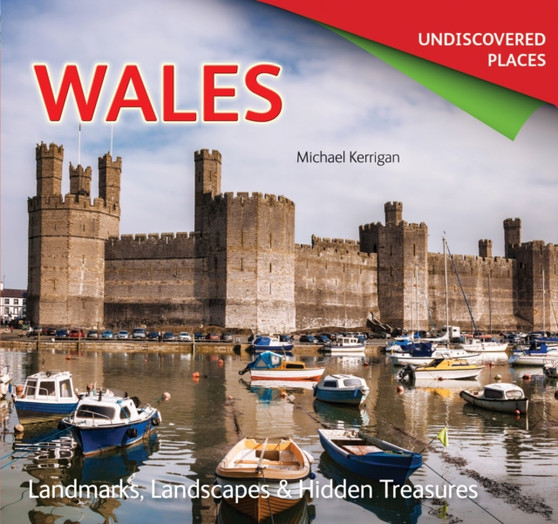 Wales Undiscovered : Landmarks, Landscapes  Hidden Treasures