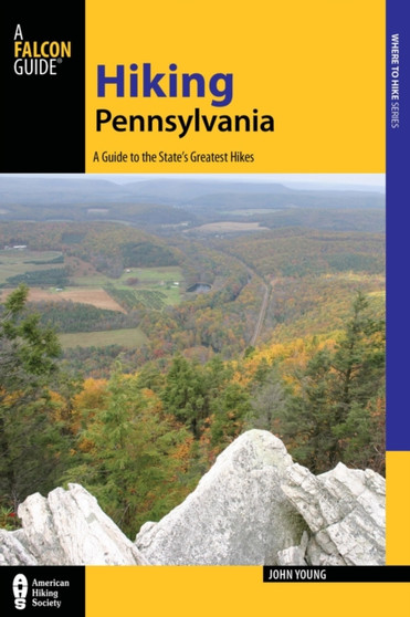 Hiking Pennsylvania : A Guide to the State's Greatest Hikes