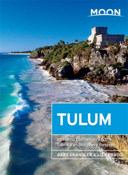 Moon Tulum (First Edition) : Including Chichen Itza  the Sian Ka'an Biosphere Reserve