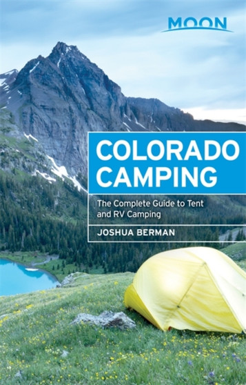 Moon Colorado Camping (Fifth Edition) : The Complete Guide to Tent and RV Camping