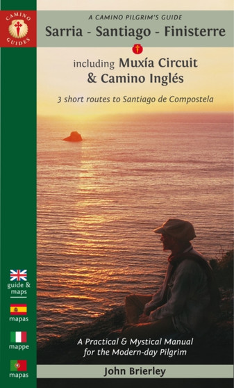 A Camino Pilgrim's Guide Sarria - Santiago - Finisterre : Including MuXia Circuit  Camino Ingles - 3 Short Routes to Santiago De Compostela